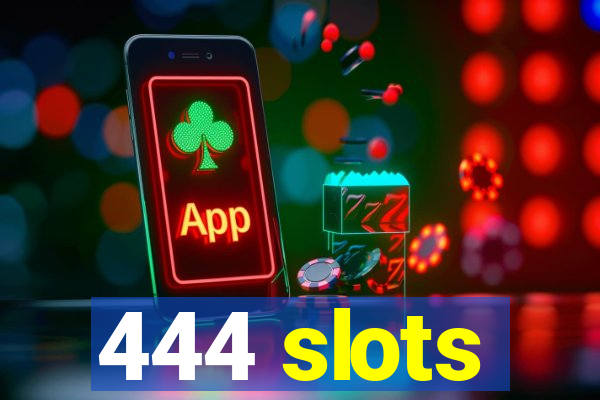 444 slots